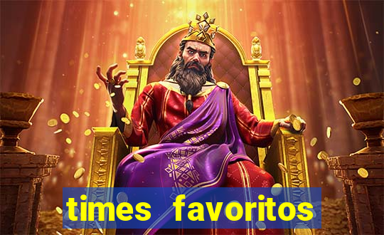 times favoritos para ganhar hoje